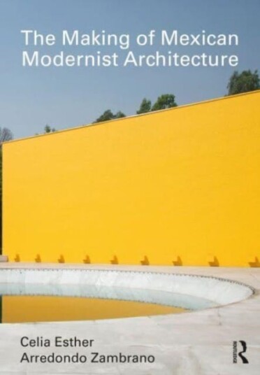 The Making Of Mexican Modernist Architecture Av Celia Esther Arredondo Zambrano
