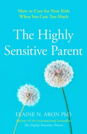 Highly Sensitive Parent, The Av Elaine N. Aron