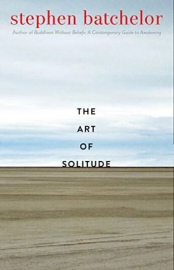 The Art Of Solitude Av Stephen Batchelor The Art Of Solitude Av Stephen Batchelor