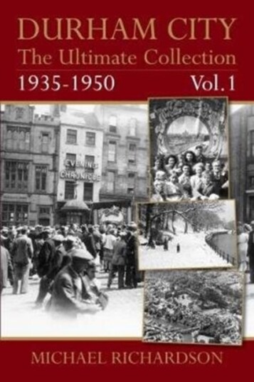Durham City: The Ultimate Collection Vol1: 1935 1950