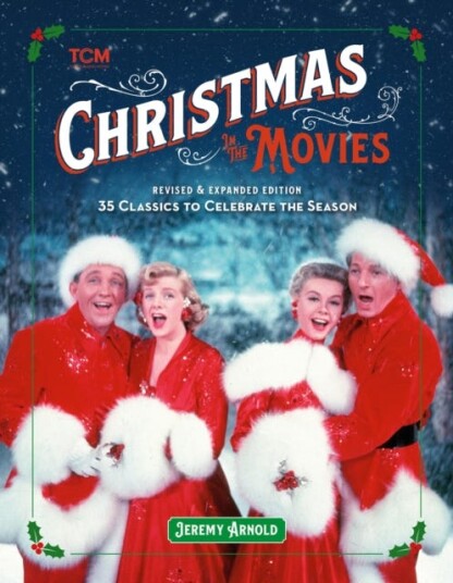 Turner Classic Movies: Christmas in the Movies (Revised & Expanded Edition) 35 Classics to Celebrate the Season Turner Classic Movies: Christmas in the Movies (Revised & Expanded Edition) 35 Classics to Celebrate the Season