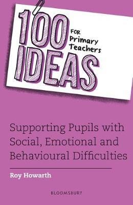 100 Ideas For Primary Teachers: Supporting Pupils With Social, Emotional And Mental Health Difficult Av Roy Howarth