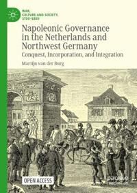 van der Burg Martijn Napoleonic Governance in the Netherlands and Northwest Germany