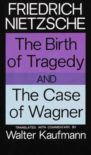 The Birth Of Tragedy And The Case Of Wagner Av Friedrich Nietzsche The Birth Of Tragedy And The Case Of Wagner Av Friedrich Nietzsche