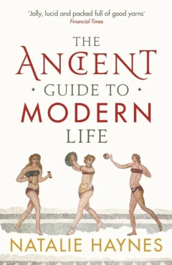 The Ancient Guide To Modern Life Av Natalie Haynes