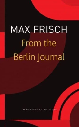 From The Berlin Journal Av Max Frisch, Thomas Strassle, Margit Unser, Wieland Hoban
