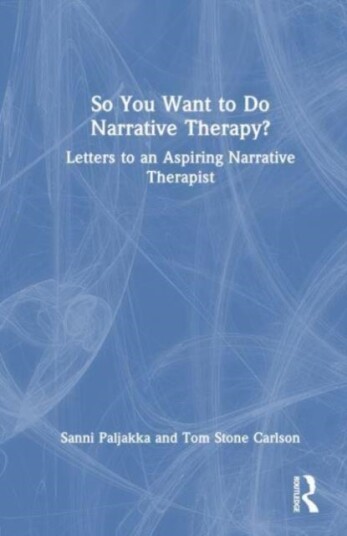 So You Want to Do Narrative Therapy? So You Want to Do Narrative Therapy?