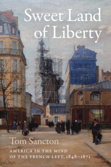 Sweet Land of Liberty America in the Mind of the French Left, 18481871