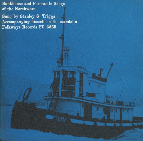 Stanley G. Triggs  Bunkhouse And Forecastle Songs Of The Northwest  CD