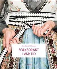Tobiasson Tone Skårdal Folkedrakt i vår tid - Kostymer og Klær fra Orfeus Publishing
