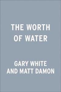 The Worth Of Water Av Gary White, Matt Damon