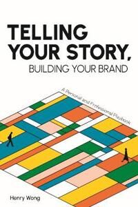 Wong Henry Telling Your Story Building Your Brand
