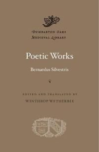 Silvestris Bernardus Poetic Works