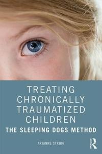 Treating Chronically Traumatized Children Av Arianne (Herlaarhof Child And Adolescent Psychiatric Hospital The Netherlands) Struik