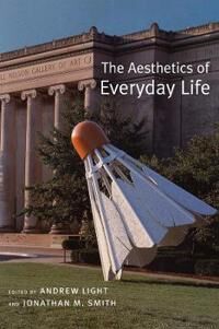 Light, Andrew The Aesthetics of Everyday Life (0231135033) Light, Andrew The Aesthetics of Everyday Life (0231135033)