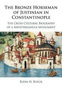 Boeck, Elena N. The Bronze Horseman of Justinian in Constantinople (1316647641) Boeck, Elena N. The Bronze Horseman of Justinian in Constantinople (1316647641)