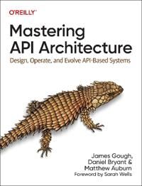 Mastering Api Architecture Av James Gough, Daniel Bryant, Matthew Auburn