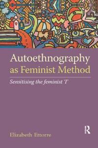 Ettorre Elizabeth Autoethnography as Feminist Method