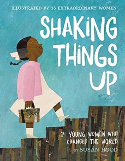 Shaking Things Up: 14 Young Women Who Changed The World Av Susan Hood