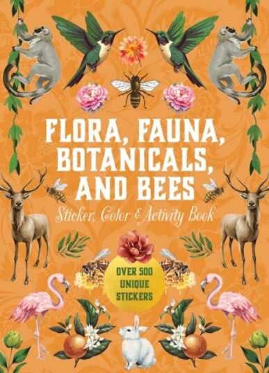 Flora Fauna Botanicals and Bees Sticker Color & Activity Book Flora Fauna Botanicals and Bees Sticker Color & Activity Book
