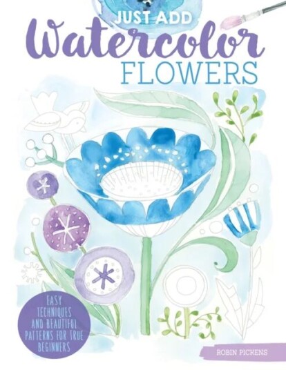 Just Add Watercolor Flowers Av Robin Pickens