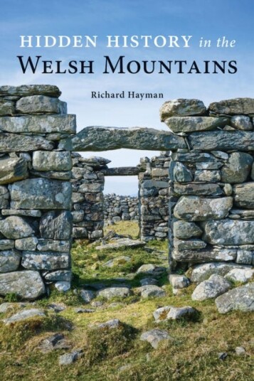 Hidden History in the Welsh Mountains Hidden History in the Welsh Mountains