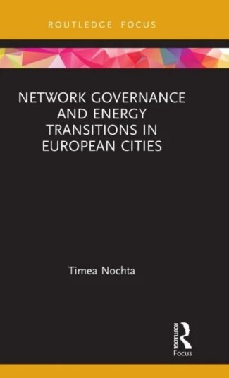 Network Governance And Energy Transitions In European Cities Av Timea Nochta