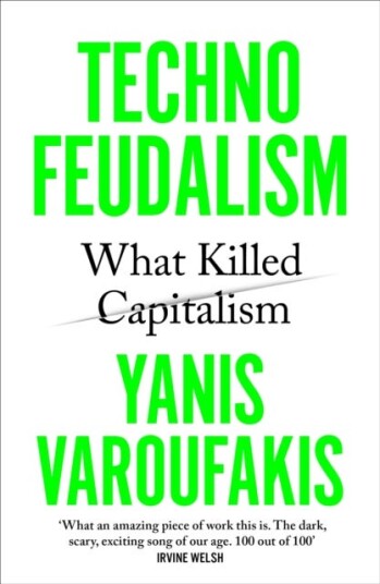 Technofeudalism What Killed Capitalism