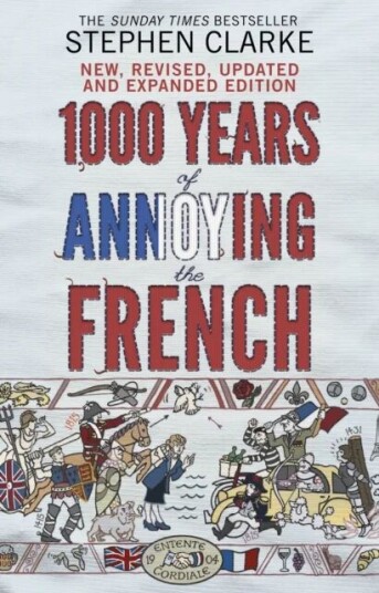 1000 Years Of Annoying The French Av Stephen Clarke