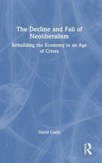 The Decline And Fall Of Neoliberalism Av David Cayla