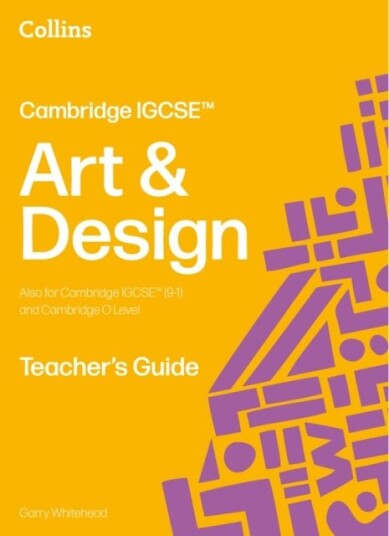 Cambridge IGCSE™ Art and Design Teacher’s Guide Cambridge IGCSE™ Art and Design Teacher’s Guide