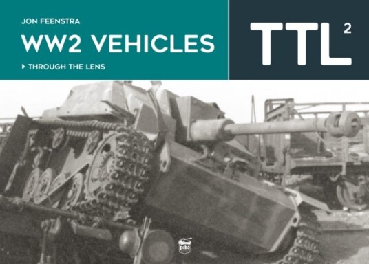 Ww2 Vehicles Through The Lens Vol.2 Av Jon Feenstra
