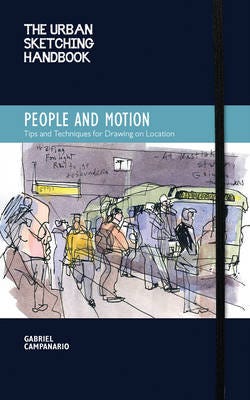 The Urban Sketching Handbook People and Motion Tips and Techniques for Drawing on Location