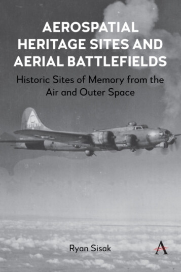 Aerospatial Heritage Sites and Aerial Battlefields  Historic Sites of Memory from the Air and Outer Space
