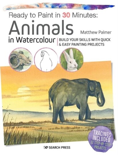 Ready To Paint In 30 Minutes: Animals In Watercolour Av Matthew Palmer Ready To Paint In 30 Minutes: Animals In Watercolour Av Matthew Palmer