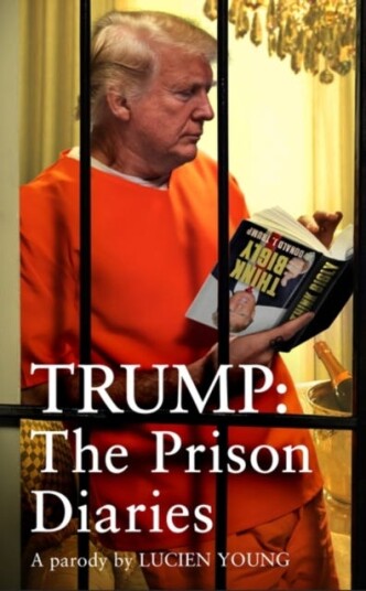 Trump: The Prison Diaries MAKE PRISON GREAT AGAIN with the funniest satire of the year Trump: The Prison Diaries MAKE PRISON GREAT AGAIN with the funniest satire of the year