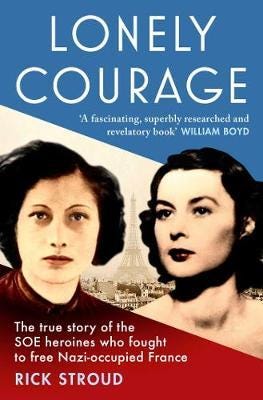 Lonely Courage  The true story of the SOE heroines who fought to free Nazioccupied France