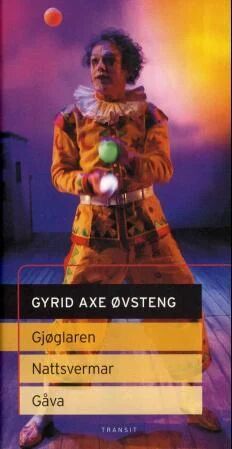 Gjøglaren : Scenetekster ; Nattsvermar ; Gåva Av Gyrid Axe Øvsteng