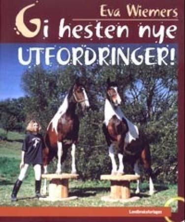 Gi hesten nye utfordringer! Gi hesten nye utfordringer!