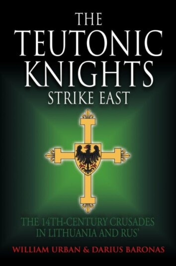 The Teutonic Knights Strike East The 14th Century Crusades in Lithuania and Rus' The Teutonic Knights Strike East The 14th Century Crusades in Lithuania and Rus'