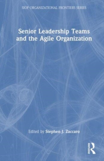 Senior Leadership Teams and the Agile Organization Senior Leadership Teams and the Agile Organization