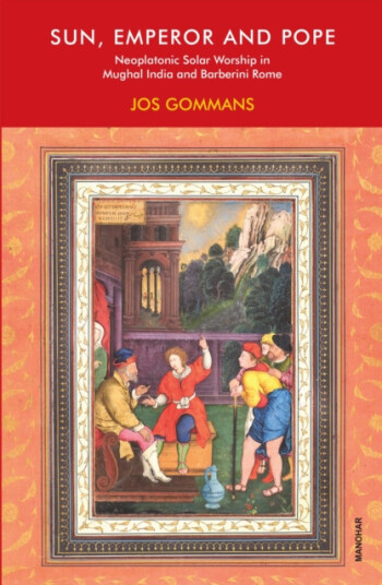 Sun, Emperor and Pope  Neoplatonic Solar Worship in Mughal India and Barberini Rome