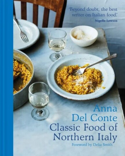 The Classic Food Of Northern Italy Av Anna Del Conte