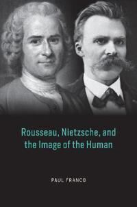 Rousseau, Nietzsche, And The Image Of The Human Av Paul Franco