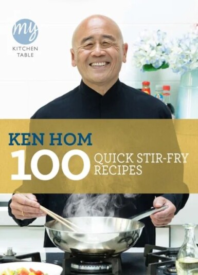 My Kitchen Table: 100 Quick Stir-Fry Recipes Av Ken Hom