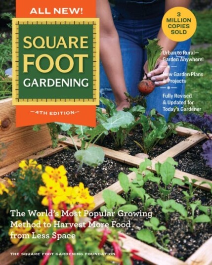 All New! Square Foot Gardening, 4th Edition  The World’s Most Popular Growing Method to Harvest MORE Food from Less Space – Urban to Rural–Garden Anywhere! New Garden Plans & Projects – Ful