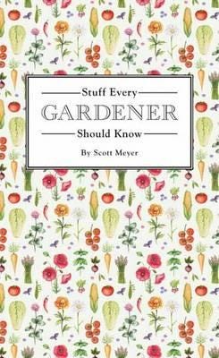 Stuff Every Gardener Should Know Av Scott Meyer