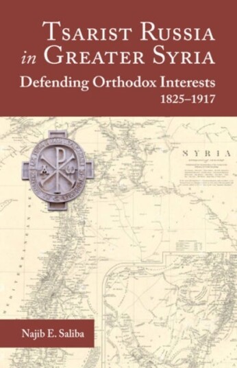 Tsarist Russia in Greater Syria Defending Orthodox Interests 1825 1917