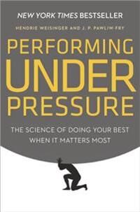 Weisinger Hendrie Performing Under Pressure