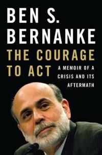 The Courage To Act Av Ben S. Bernanke The Courage To Act Av Ben S. Bernanke